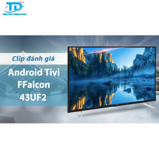 Android Tivi FFalcon 4K 43 inch 43UF2
